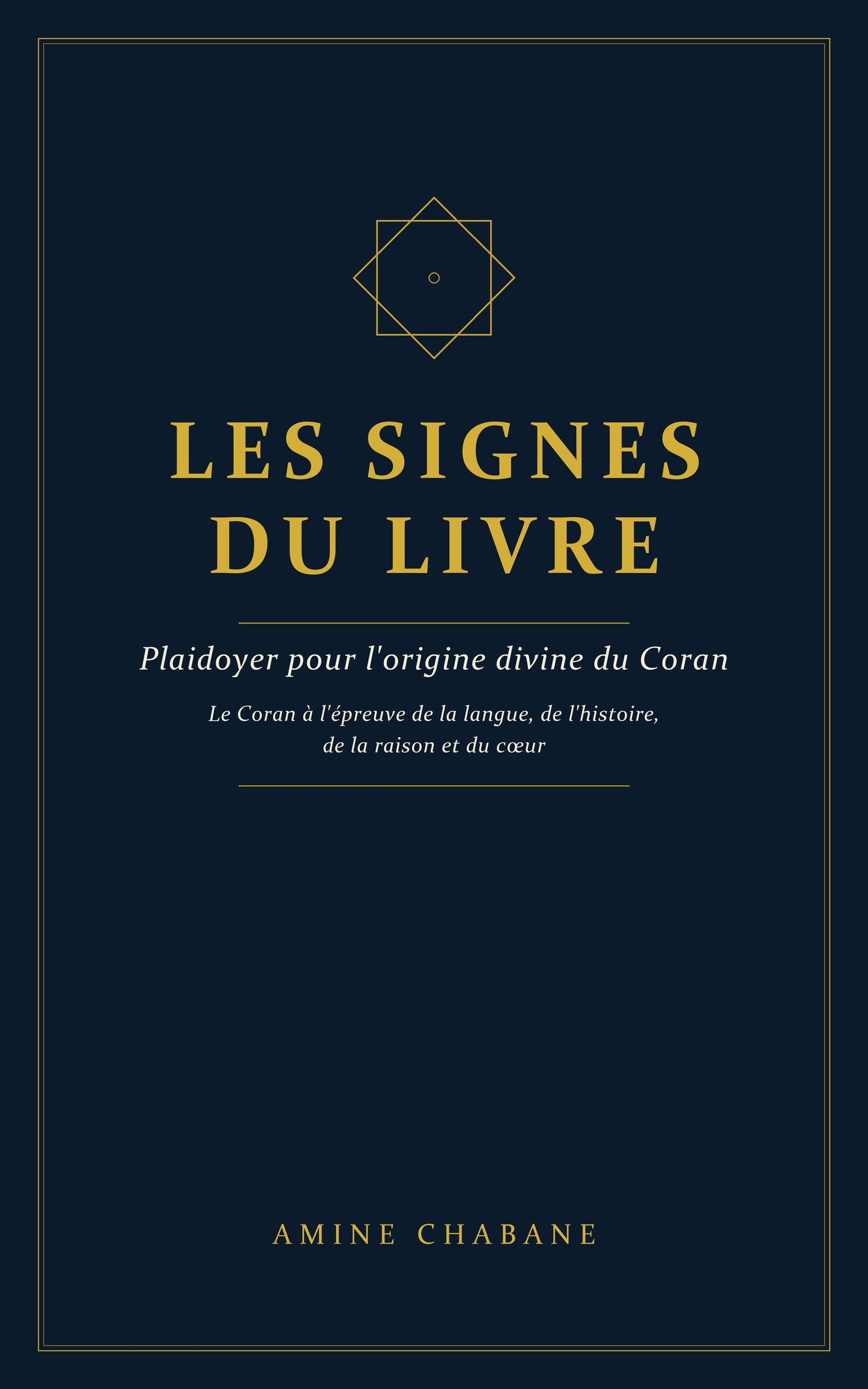 Les Signes du Livre — Plaidoyer pour l'origine divine du Coran, par Amine Chabane (couverture sobre, bleu nuit et or)