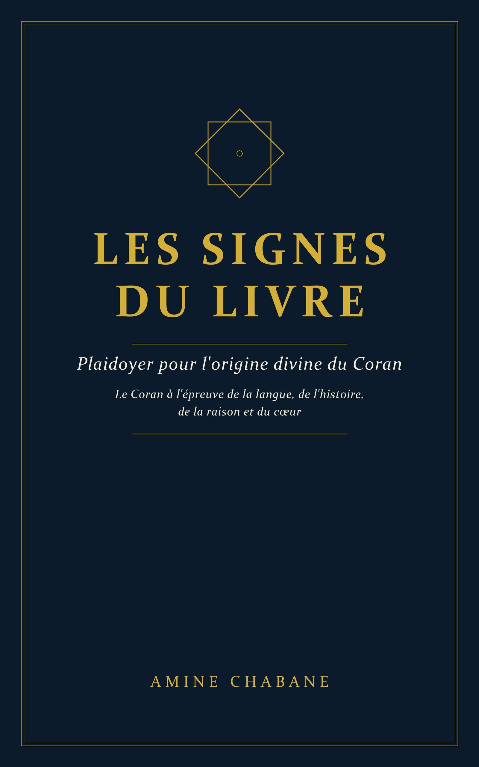 Les Signes du Livre — Plaidoyer pour l'origine divine du Coran, par Amine Chabane (couverture sobre, bleu nuit et or)